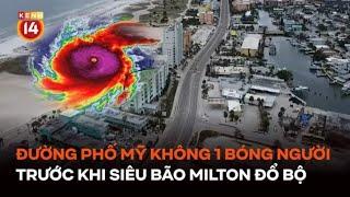 Đường phố Mỹ không một bóng người trước khi siêu bão "trăm năm có một" Milton đổ bộ