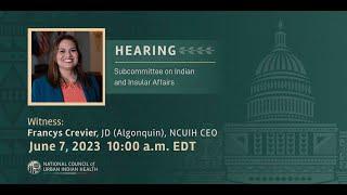 NCUIH CEO Francys Crevier Testifies Before the House Natural Resources Subcommittee