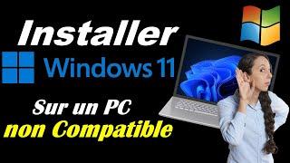 COMMENT INSTALLER WINDOWS 11 SUR UN PC NON COMPATIBLE