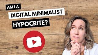 Am I a Hypocrite for Being a Digital Minimalism YouTuber?