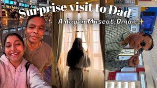 Surprising My Dad in Muscat,Oman | A Heartwarming 1.5-Day️Vlog