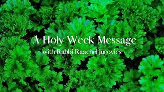 A Holy Week Message with Rabbi Raachel Jurovics (March 31, 2021)