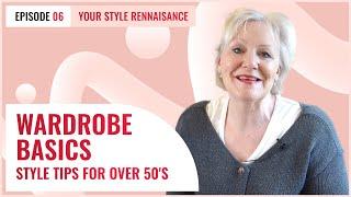 Wardrobe Basics - Style Tips For Ladies Over 50s - Your Style Renaissance EP6