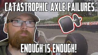 Catastrophic Kart Axle Failures - Enough is Enough! Change needed!