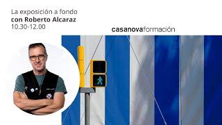 La exposición a fondo con Roberto Alcaraz