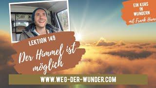 Der Himmel ist möglich - Lektion 149 - Ein Kurs in Wundern mit Frank Hamm