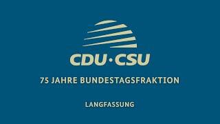 75 Jahre CDU/CSU-Bundestagsfraktion (Langfassung)