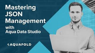 Mastering JSON Management with Aqua Data Studio