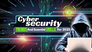 Cyber Security Trends And Essential Skills For 2025 | Latest Cybersecurity Updates