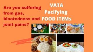 Foods to reduce joint pains, bloatedness and gas -Vata Pacifying Food Items