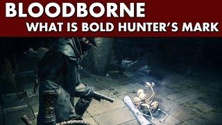 Bloodborne Guide - What does Bold Hunter's Mark Do?