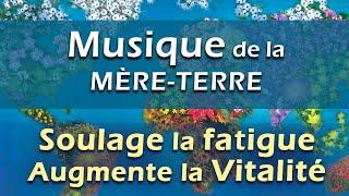 Musique Relaxante qui soulage la Fatigue Chronique et augmente la Vitalité. Musique Terre-Mère