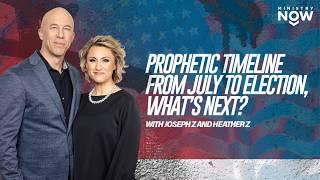 Prophetic Timeline From July to Election, What’s Next? Preparing for Prophetic Events | Joseph Z