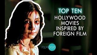 TOP 10 HOLLYWOOD MOVIES INSPIRED BY FOREIGN FILMS
