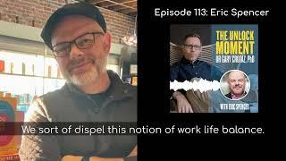 The Unlock Moment leadership podcast: Eric Spencer - How Relationships Make You Happy And Productive