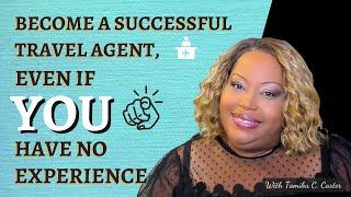 Become a Successful Travel Agent… Even If You Have No Experience