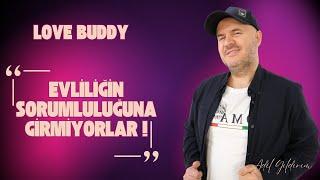 ADİL YILDIRIM | ''EVLİLİĞİN SORUMLULUĞUNA GİRMİYORLAR!''  LOVE BUDDY