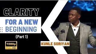 Clarity For a New Beginning (Part 1) | Kunle Soriyan | LeadOne Initiative