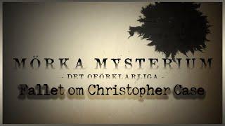 MÖRKA MYSTERIUM: Fallet om Christopher Case