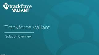 Trackforce Valiant Solution Overview