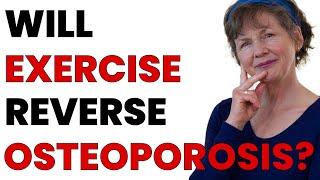 Can Exercise Reverse Osteoporosis?