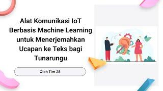 SIC Tim 28 - Alat untuk menerjemahkan Ucapan ke Teks menggunakan teknologi Machine Learning dan IoT