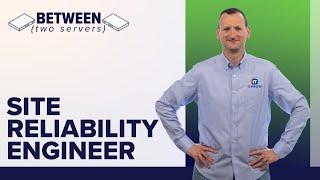 The Role of a Site Reliability Engineer | Between Two Servers