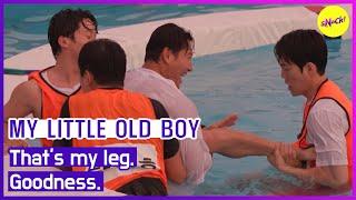 [MY LITTLE OLD BOY] That's my leg. Godness. (ENGSUB)