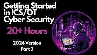 Getting Started in ICS/OT Cyber Security - 20+ Hours - Part 3
