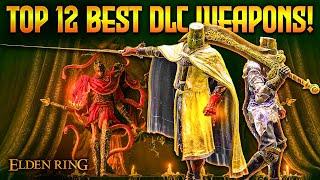 Elden Ring: TOP 12 Best DLC Weapons Ranked with OP Builds! (12.3.1)