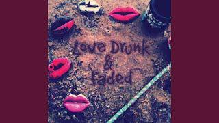 Love Drunk & Faded