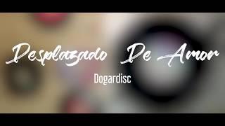 Desplazado De Amor  -  Dogardisc