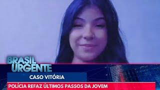 Caso Vitória: polícia refaz últimos passos da jovem | Brasil Urgente