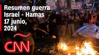 Resumen en video de la guerra Israel - Hamas: noticias del 17 de junio de 2024