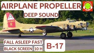 PROPELLER PLANE SOUND FOR SLEEPING | B-17 FLYING FORTRESS | BROWN NOISE |#blackscreen #10hours |️