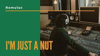 Romulus - I'm Just A Nut