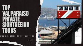  TOP VALPARAISO PRIVATE SIGHTSEEING TOURS - LOWEST VALUE GUARANTEE 