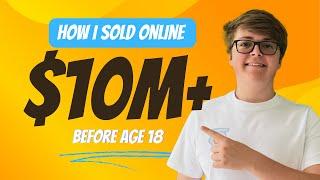 How I sold $10M+ before turning 18 years old. The Dylan Sawyer Show Episode 1