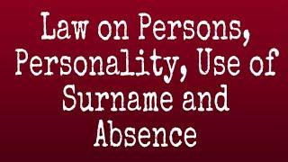 Law on Persons, Personality, Use of Surnames and Absence: A Review Guide