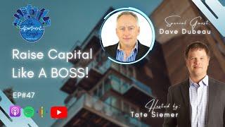 Episode 047: Dave Dubeau - Raise Capital Like A BOSS!