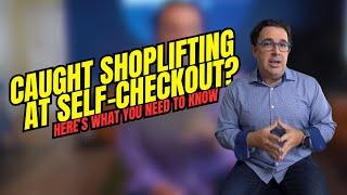 Caught Shoplifting at Self-Checkout?  Here's What You Need to Know