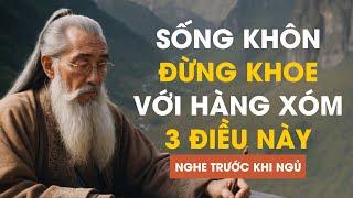 Cổ Nhân Dạy: Người SỐNG KHÔN đừng khoe ba điều này với HÀNG XÓM - Triết Lý Cuộc Sống