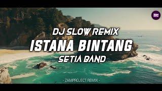 Dj Slow Remix !! Istana Bintang - Setia Band l Sangat Santuy by ( Zamproject Remix )