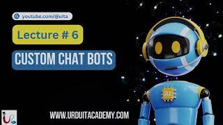 Lecture 6 -Understanding AI Custom Chatbots | Artificial Intelligence | AI & Machine Learning Basics