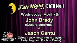 Late Night with Chill Neil - feat. John Brady and Jason Cantu - Ep. 21