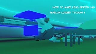 How to cause less server lag! | Roblox Lumber tycoon 2 | FACE REVEAL!