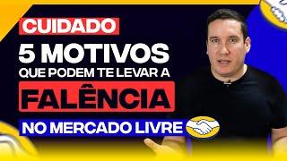 CUIDADO! ESSE 5 MOTIVOS PODEM TE LEVAR  A FALÊNCIA NO MERCADO LIVRE!