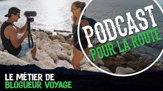 Le métier de BLOGUEUR VOYAGE - PODCAST pour la route ep.07