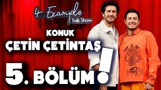 4 Example Talk Show 5. Bölüm | Konuk: Çetin Çetintaş