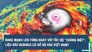 Đang mạnh lên từng ngày với tốc độ “chóng mặt”, liệu bão Bebinca có đổ bộ vào Việt Nam?